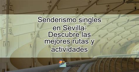 Conoce a los mejores singles de Sevilla